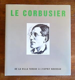 Le Corbusier. De la Villa Turque à l'Esprit nouveau.
