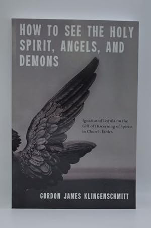 How to See the Holy Spirit, Angels, and Demons: Ignatius of Loyola on the Gift of Discerning of S...