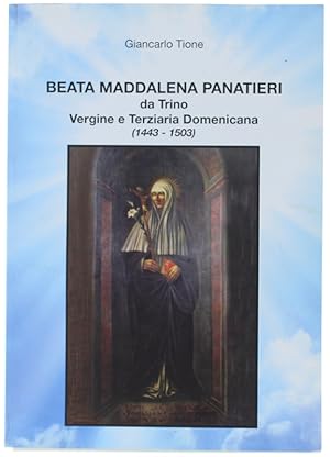 BEATA MADDALENA PANATIERI DA TRINO Vergine e Terziaria Domenicana (1443-1503):