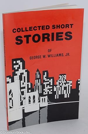 Collected Short Stories of George W. Williams, Jr.
