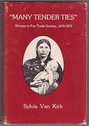"Many Tender Ties" Women in Fur-Trade Society in Western Canada, 1670-1870