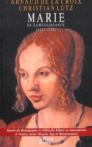 Marie ou la Renaissance (1457-1528) ; Marie de Bourgogne et Albrecht Dürer se rencontrent à Venis...