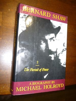Bernard Shaw, Vol. 2: 1898-1918: The Pursuit of Power