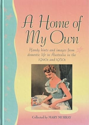 A Home of My Own, Handy Hints and Images from Domestic Life in Australia in the 1940s and 1950s