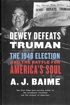 Dewey Defeats Truman: The 1948 Election and the Battle for Americas Soul