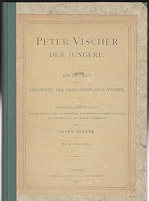 Peter Vischer, der Jüngere : Ein Beitrag zur Geschichte der Erzgiesserfamilie Vischer