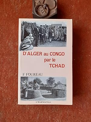 Mission saharienne Foureau-Lamy - D'Alger au Congo par le Tchad