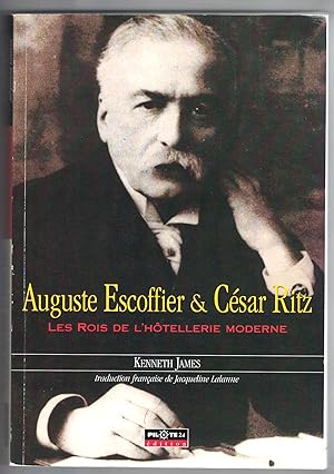 Auguste Escoffier & César Ritz les rois de l'hôtellerie moderne. Traduction française de Jacqueli...