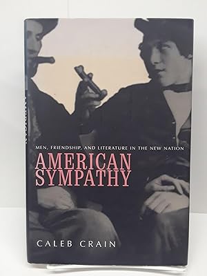 American Sympathy: Men, Friendship, and Literature in the New Nation