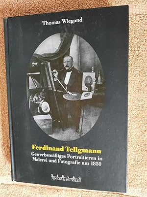 Ferdinand Tellgmann.Gewerbsmäßiges Portraitieren in Malerei und Fotografie um 1850.