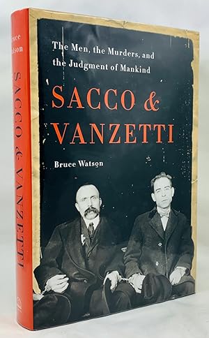 Sacco & Vanzetti: The Men, the Murders, and the Judgment of Mankind