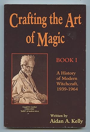 Crafting the Art of Magic Book I: A History of Modern Witchcraft, 1939-1964