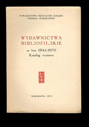 Wydawnictwa Bibliofilskie za lata 1945-1970: Katalog wystawy
