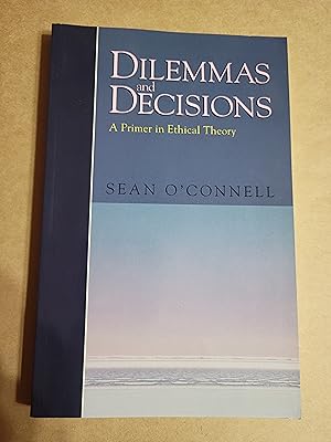 Dilemmas and Decisions: A Primer in Ethical Theory