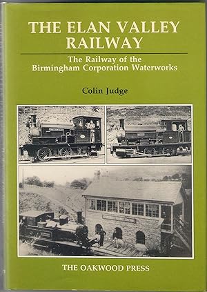 The Elan Valley Railway: the Railway of the Birmingham Corporation Waterworks