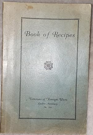 Book of Recipes, Veterans of Foreign Wars, Ladies Auxiliary, No. 704 [Parsons, Kansas]