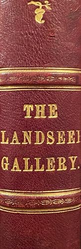 The Landseer Gallery, being a collection of forty-five steel engravings after pictures by the lat...