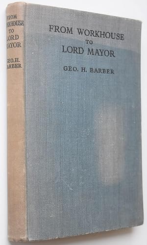 FROM WORKHOUSE TO LORD MAYOR An Autobiography