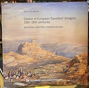 Greece in European Travellers' Imagery 15th-19th Centuries : Identities, alterities, metamorphoses