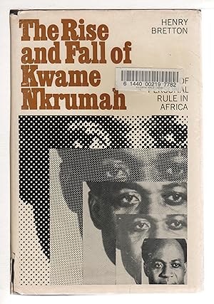 THE RISE AND FALL OF KWAME NKRUMAH: A Study of Personal Rule in Africa.