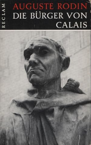 Die Bürger von Calais : Auguste Rodin. Reclams Universal-Bibliothek ; Nr. B. 9022; Werkmonographi...