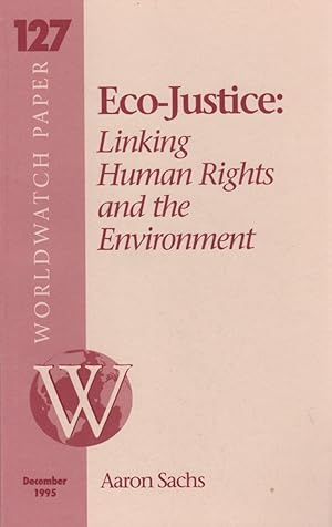 Eco-Justice: Linking Human Rights and the Environment [Worldwatch Paper 127, December 1995]