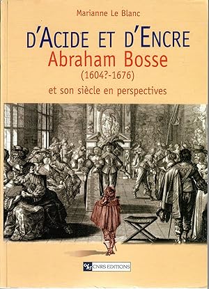 D'Acide et d'Encre; Abraham Bosse (1604?-1676) et son siecle en perspectives
