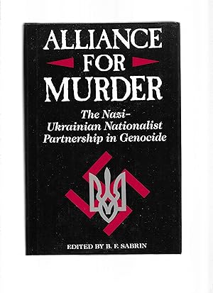 ALLIANCE FOR MURDER: The Nazi~Ukranian Nationalist Partnership In Genocide ~ For The Committtee: ...