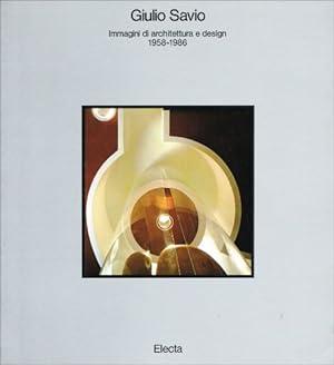 Giulio Savio. Immagini di architettura e design (1958-1986). Ediz. illustrata