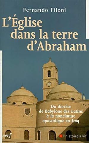 L'Eglise dans la terre d'Abraham : Du diocèse de Babylone des Latins à la nonciature apostolique ...