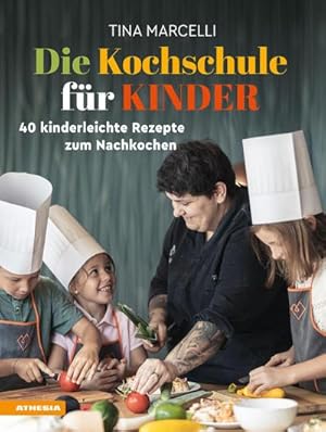 Die Kochschule für Kinder : 40 kinderleichte Rezepte zum Nachkochen