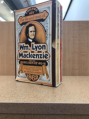 The Life and Times of Wm. Lyon Mackenzie [2 volume set]