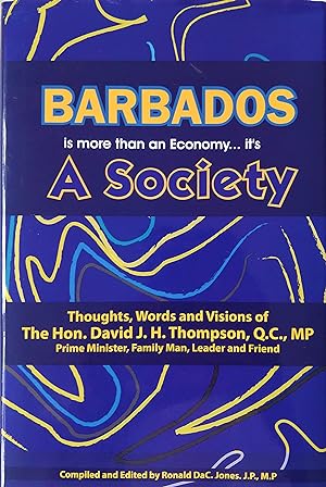 Barbados Is More Than an Economy.It’s a Society: Thoughts, Words and Visions of The Hon. David J....
