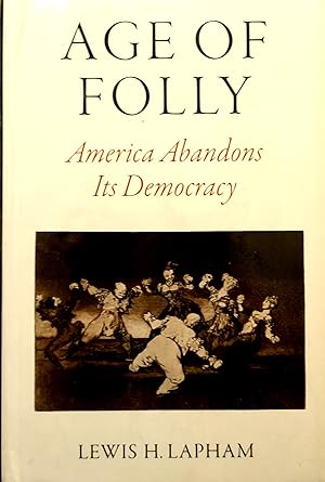 Age of Folly: America Abandons Its Democracy.