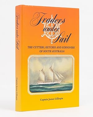 Traders under Sail. The Cutters, Ketches and Schooners of South Australia