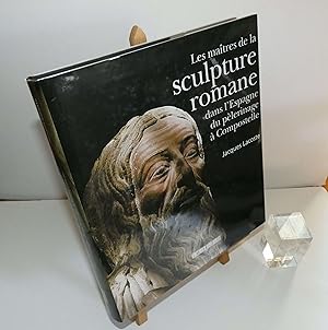 Les maîtres de la sculpture romane dans l'Espagne du pèlerinage à Compostelle. Éditions du Sud-Ou...