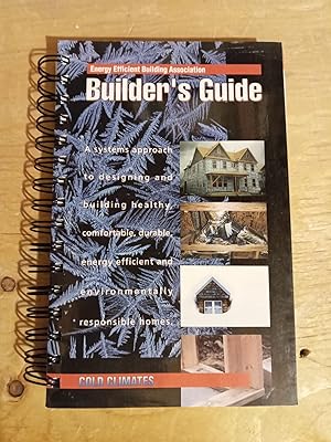 Energy Efficient Building Association Builder's Guide Cold Climates, A Systems Approach to Design...