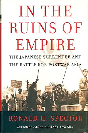 In the Ruins of Empire - The Japanese Surrender and the Battle for Postwar Asia.