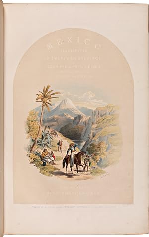 MEXICO ILLUSTRATED, WITH DESCRIPTIVE LETTER- PRESS, IN ENGLISH AND SPANISH