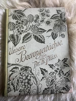 Unsere Beerengewächse. Bestimmung und Beschreibung der einheimischen Beerenkräuter und Beerenhölzer.