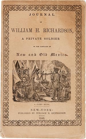 JOURNAL OF WILLIAM H. RICHARDSON, A PRIVATE SOLDIER IN THE CAMPAIGN OF NEW AND OLD MEXICO, UNDER ...