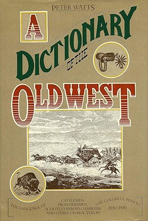 A DICTIONARY OF THE OLD WEST 1850 - 1900