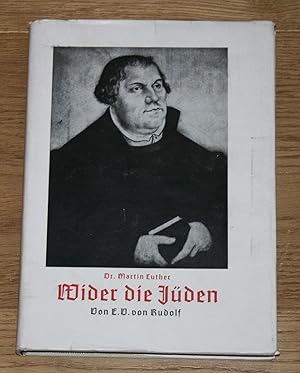 Dr. Martin Luther - Wider die Jüden: Luthers Tractat von den Jüden und Ihren Lügen samt dessem An...
