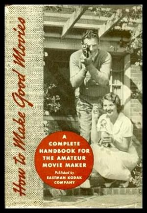 HOW TO MAKE GOOD MOVIES - A Complete Handbook for the Amateur Movie Maker