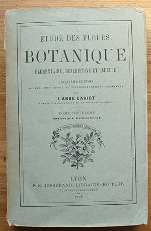 Etude des fleurs - Botanique élémentaire, descriptive et usuelle - Tome deuxième : botanique desc...