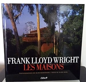 Frank Lloyd Wright les Maisons. Photographies de Alan Weintraub. Texte de Alan Hess. Essais de Ke...