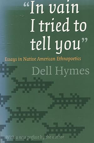 In vain I tried to tell you; essays in Native American ethnopoetics