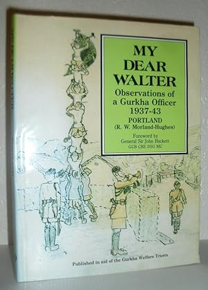 My Dear Walter - Observations of a Gurkha Officer 1937-43