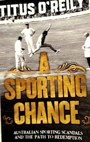 A Sporting Chance: Australian Sporting Scandals And The Path To Redemption.