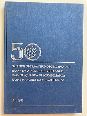 50 Jahre Überwachungsgeschwader / 50 ans Escadre de surveillance 1941-1991.